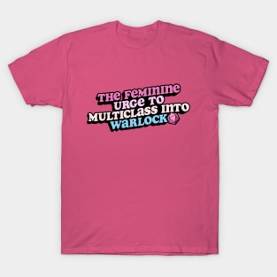 The Feminine Urge to Multiclass into Warlock | Dungeons & Dragons T-Shirt